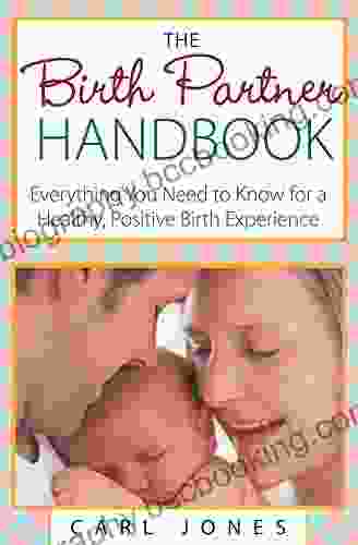 The Birth Partner Handbook: Everything You Need To Know For A Healthy Positive Birth Experience