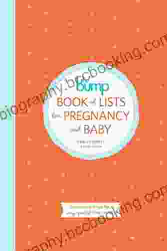 The Bump Of Lists For Pregnancy And Baby: Checklists And Tips For A Very Special Nine Months