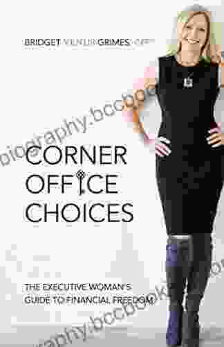 Corner Office Choices: The Executive Woman S Guide To Financial Freedom