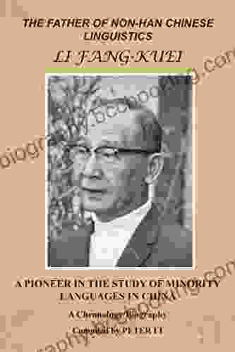 The Father Of Non Han Chinese Linguistics Li Fang Kuei: A Pioneer In The Study Of Minority Languages In China