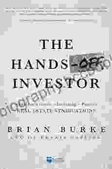 The Hands Off Investor: An Insider S Guide To Investing In Passive Real Estate Syndications