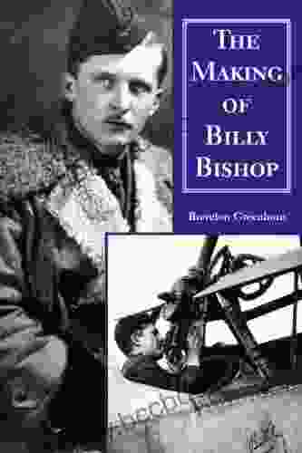 The Making Of Billy Bishop: The First World War Exploits Of Billy Bishop VC