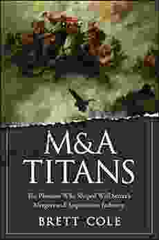 M A Titans: The Pioneers Who Shaped Wall Street S Mergers And Acquisitions Industry
