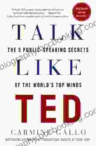 Talk Like TED: The 9 Public Speaking Secrets Of The World S Top Minds