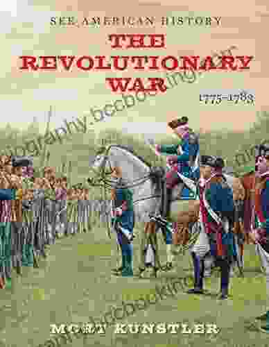 The Revolutionary War: 1775 1783 (See American History)