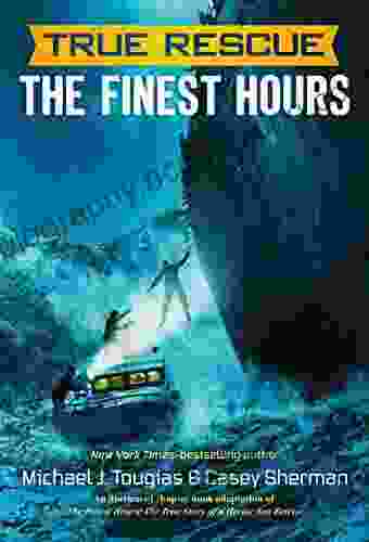 True Rescue: The Finest Hours: The True Story Of A Heroic Sea Rescue (True Rescue Series)