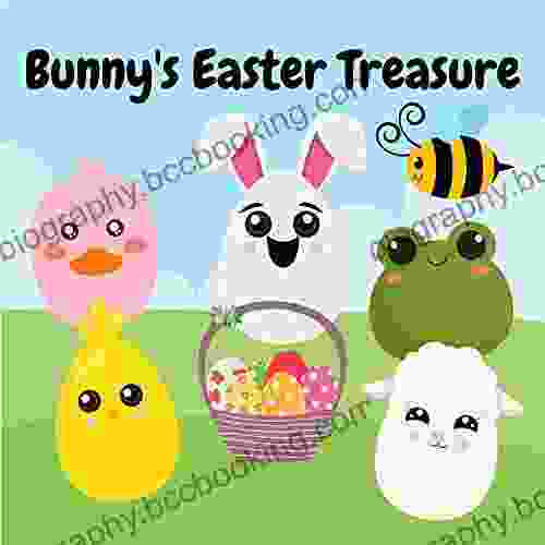 Bunny S Easter Treasure: A Cute Easter Picture For Toddlers (Easter Basket Stuffer Gift Ideas For Boys And Girls)