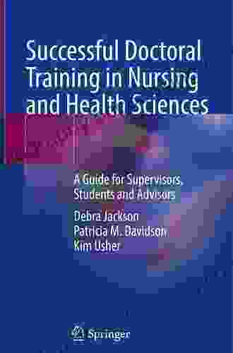 Successful Doctoral Training In Nursing And Health Sciences: A Guide For Supervisors Students And Advisors