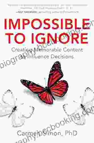 Impossible To Ignore: Creating Memorable Content To Influence Decisions
