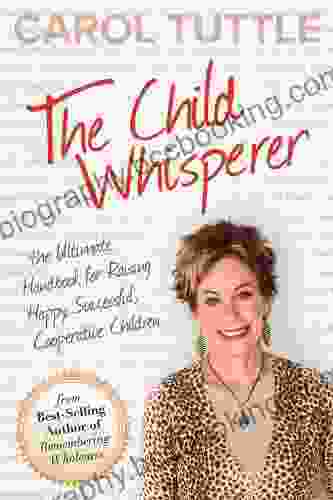 The Child Whisperer: The Ultimate Handbook For Raising Happy Successful Cooperative Children