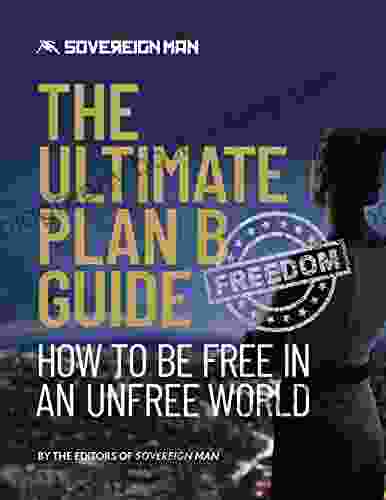 The Ultimate Plan B Guide: How To Be Free In An Unfree World