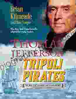 Thomas Jefferson And The Tripoli Pirates (Young Readers Adaptation): The War That Changed American History