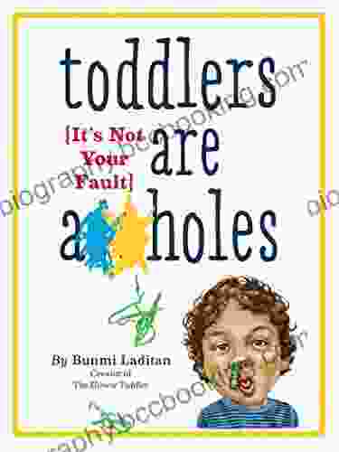 Toddlers Are A**holes: It S Not Your Fault