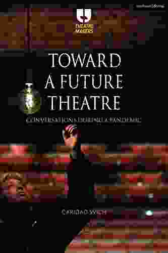 Toward A Future Theatre: Conversations During A Pandemic (Theatre Makers)