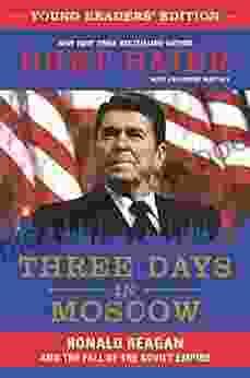 Three Days In Moscow Young Readers Edition: Ronald Reagan And The Fall Of The Soviet Empire