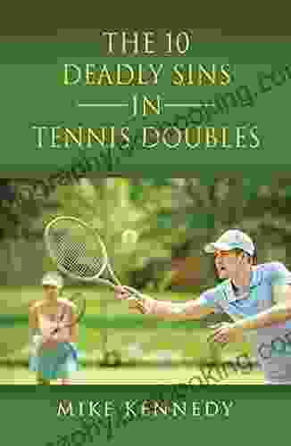THE 10 DEADLY SINS In TENNIS DOUBLES: HOW TO IMPROVE YOUR GAME TOMORROW WITHOUT PRACTICING
