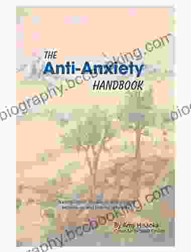 The Anti Anxiety Handbook: A Compilation Of Natural Anti Anxiety Techniques And Helpful Solutions