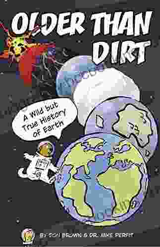 Older Than Dirt: A Wild But True History Of Earth
