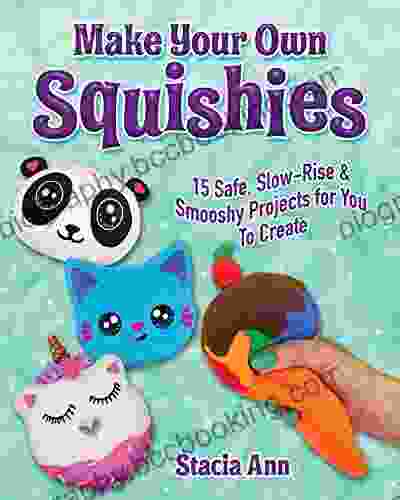 Make Your Own Squishies: 15 Slow Rise And Smooshy Projects For You To Create