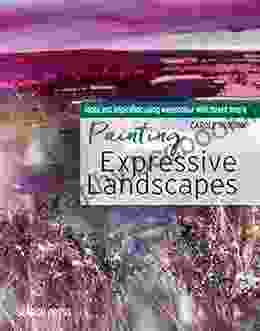 Painting Expressive Landscapes: Ideas And Inspiration Using Watercolour With Mixed Media