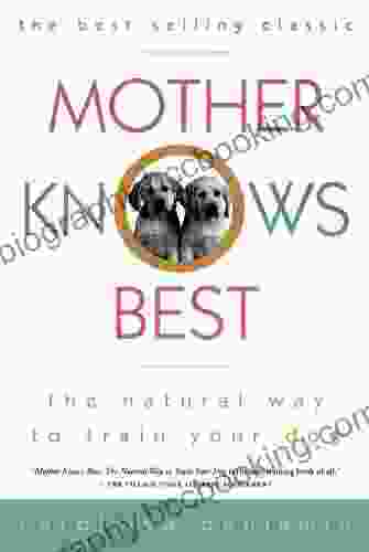 Mother Knows Best: The Natural Way To Train Your Dog