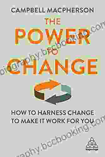 The Power To Change: How To Harness Change To Make It Work For You