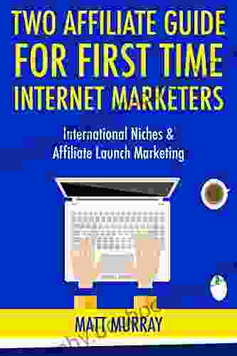 Two Affiliate Guide For First Time Internet Marketers: International Niches Affiliate Launch Marketing