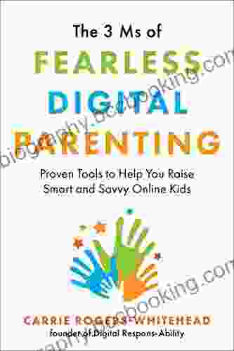 The 3 Ms Of Fearless Digital Parenting: Proven Tools To Help You Raise Smart And Savvy Online Kids