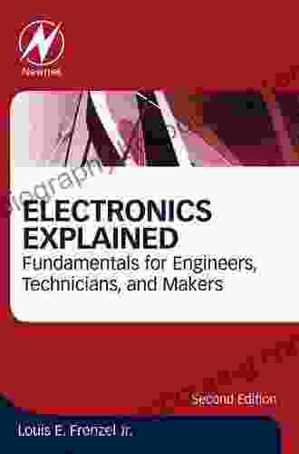 Electronics Explained: Fundamentals For Engineers Technicians And Makers