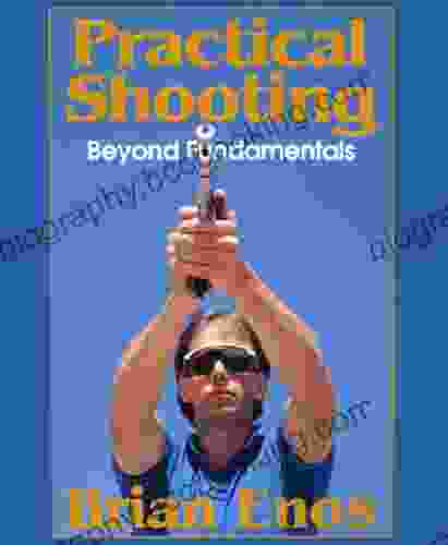 Practical Shooting Beyond Fundamentals Brian Enos