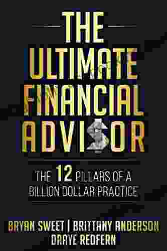 The Ultimate Financial Advisor: The 12 Pillars Of A Billion Dollar Practice