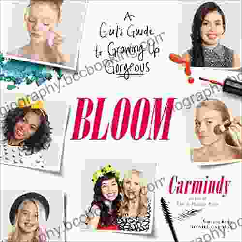 Bloom: A Girl S Guide To Growing Up Gorgeous