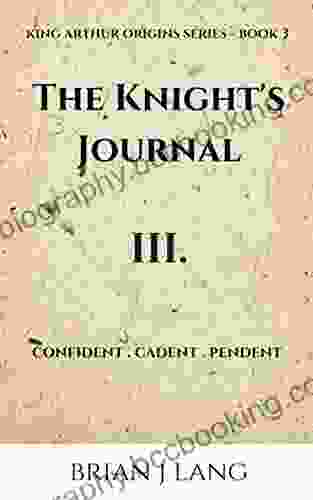 The Knight S Journal III: Confident Cadent Pendent (King Arthur Origins 3)
