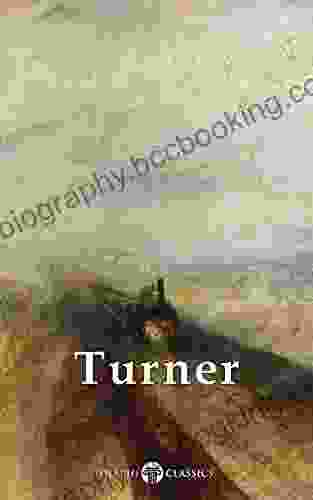 Delphi Collected Works Of J M W Turner (Illustrated) (Masters Of Art 5)