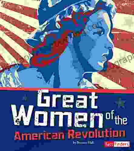 Great Women Of The American Revolution (The Story Of The American Revolution)