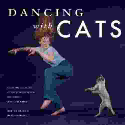 Dancing With Cats: From The Creators Of The International Best Seller Why Cats Paint