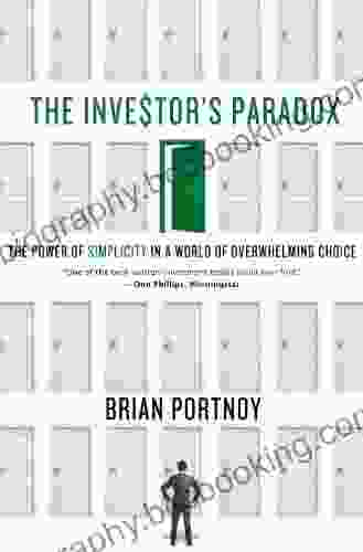 The Investor S Paradox: The Power Of Simplicity In A World Of Overwhelming Choice