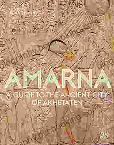 Amarna: A Guide To The Ancient City Of Akhetaten