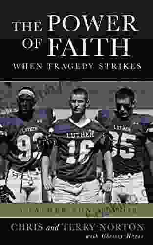The Power Of Faith When Tragedy Strikes: A Father Son Memoir