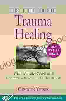 The Little Of Trauma Healing: Revised Updated: When Violence Strikes And Community Security Is Threatened (Justice And Peacebuilding)