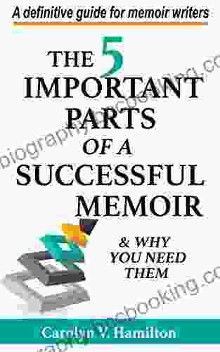 The 5 Important Parts Of A Successful Memoir Why You Need Them: A Definitive Guide For Memoir Writers