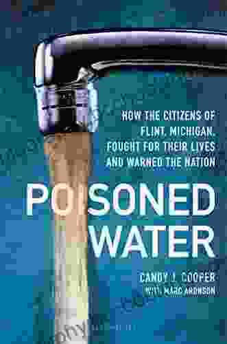 Poisoned Water: How The Citizens Of Flint Michigan Fought For Their Lives And Warned The Nation