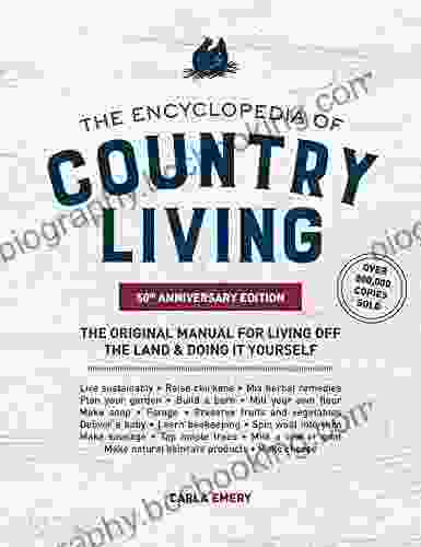 The Encyclopedia Of Country Living 50th Anniversary Edition: The Original Manual For Living Off The Land Doing It Yourself