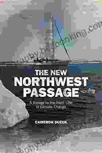 The New Northwest Passage: A Voyage To The Front Line Of Climate Change