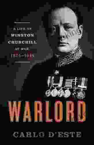 Warlord: A Life Of Winston Churchill At War 1874 1945