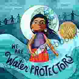We Are Water Protectors Carole Lindstrom