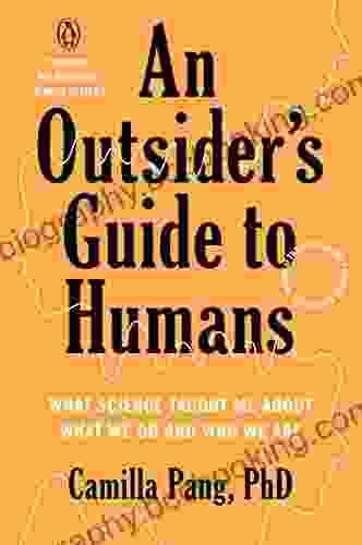 An Outsider S Guide To Humans: What Science Taught Me About What We Do And Who We Are
