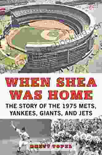 When Shea Was Home: The Story Of The 1975 Mets Yankees Giants And Jets