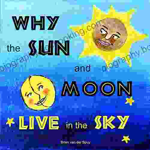 Why The Sun And Moon Live In The Sky (Illustrated) (Folktales From Africa)