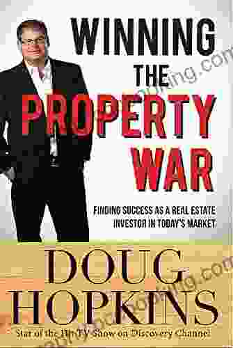 Winning The Property War: Finding Success As A Real Estate Investor In Today S Market